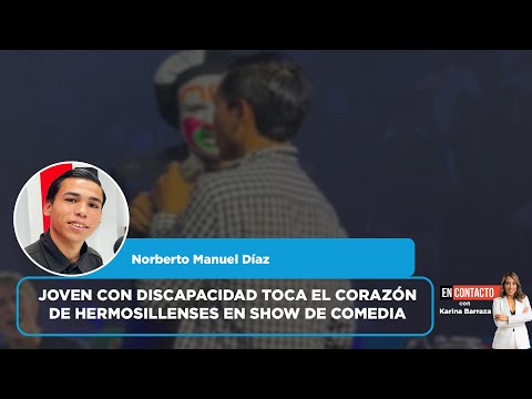 Joven con discapacidad toca el corazón de hermosillenses en show de comedia | EN CONTACTO